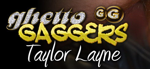 Ghetto Gaggers Taylor Layne